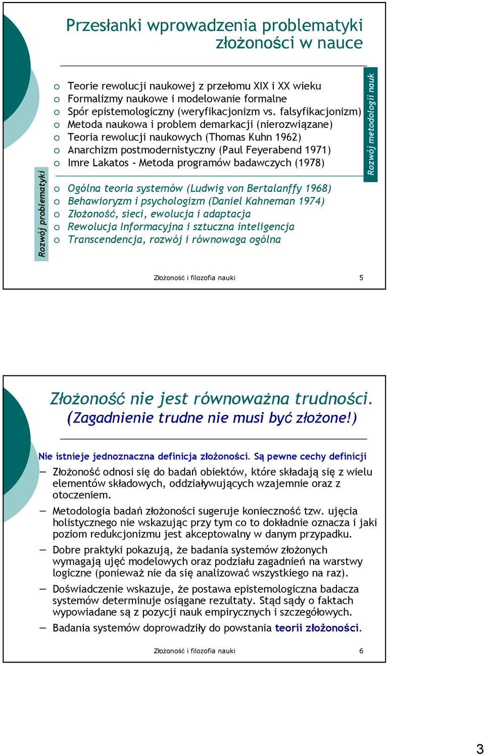 falsyfikacjonizm) Metoda naukowa i problem demarkacji (nierozwiązane) Teoria rewolucji naukowych (Thomas Kuhn 1962) Anarchizm postmodernistyczny (Paul Feyerabend 1971) Imre Lakatos - Metoda programów