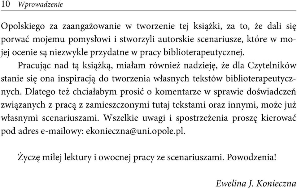 Pracując nad tą książką, miałam również nadzieję, że dla Czytelników stanie się ona inspiracją do tworzenia własnych tekstów biblioterapeutycznych.