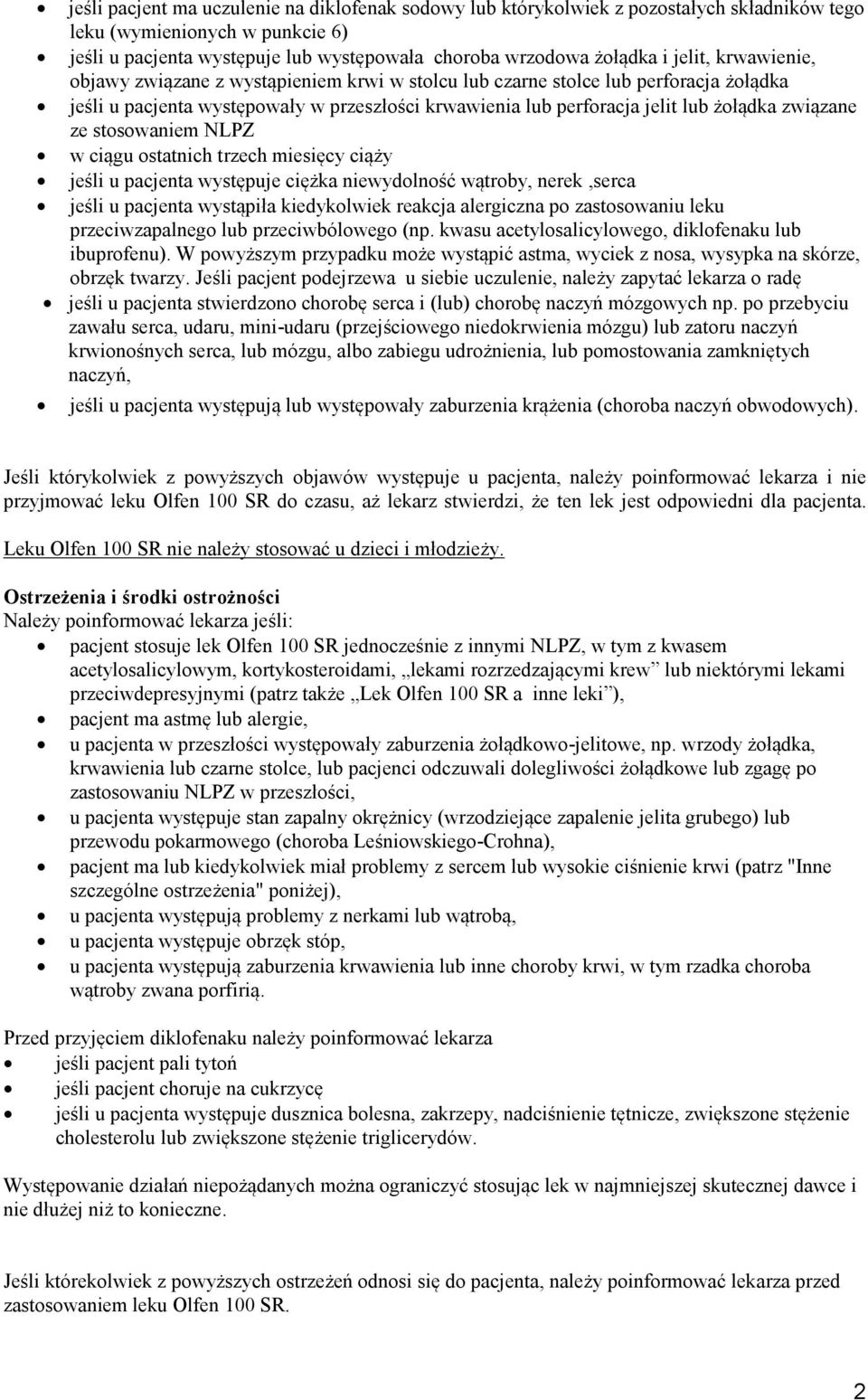 związane ze stosowaniem NLPZ w ciągu ostatnich trzech miesięcy ciąży jeśli u pacjenta występuje ciężka niewydolność wątroby, nerek,serca jeśli u pacjenta wystąpiła kiedykolwiek reakcja alergiczna po