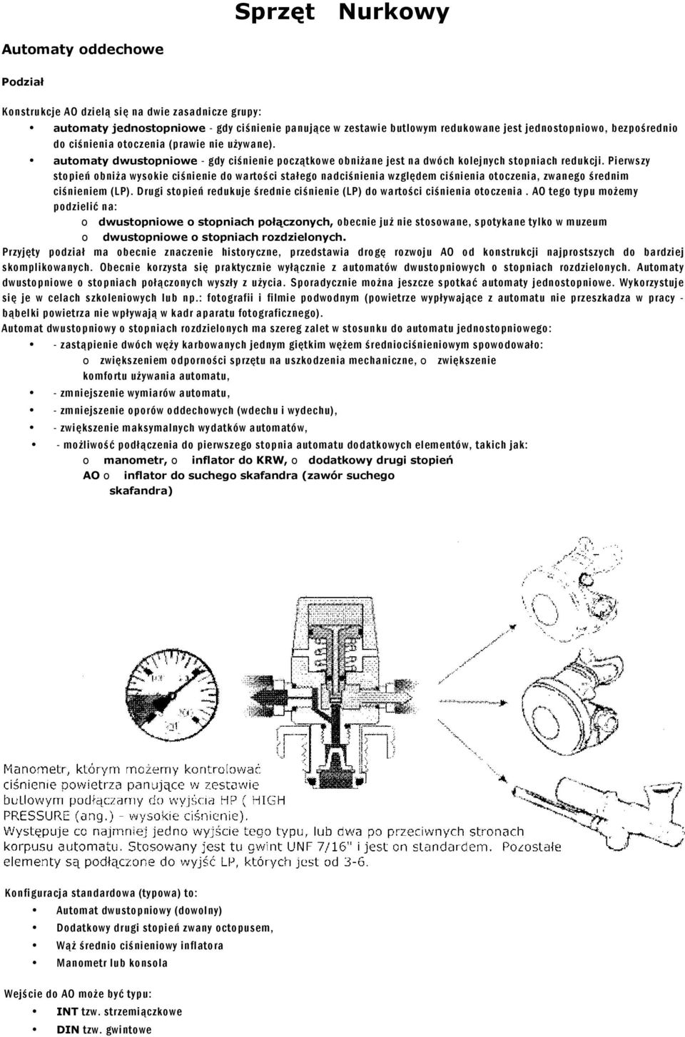 Pierwszy stopień obniża wysokie ciśnienie do wartości stałego nadciśnienia względem ciśnienia otoczenia, zwanego średnim ciśnieniem (LP).