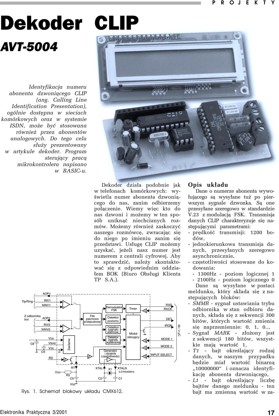 Do tego celu s³uøy prezentowany w artykule dekoder. Program steruj¹cy prac¹ mikrokontrolera napisano w BASIC-u.