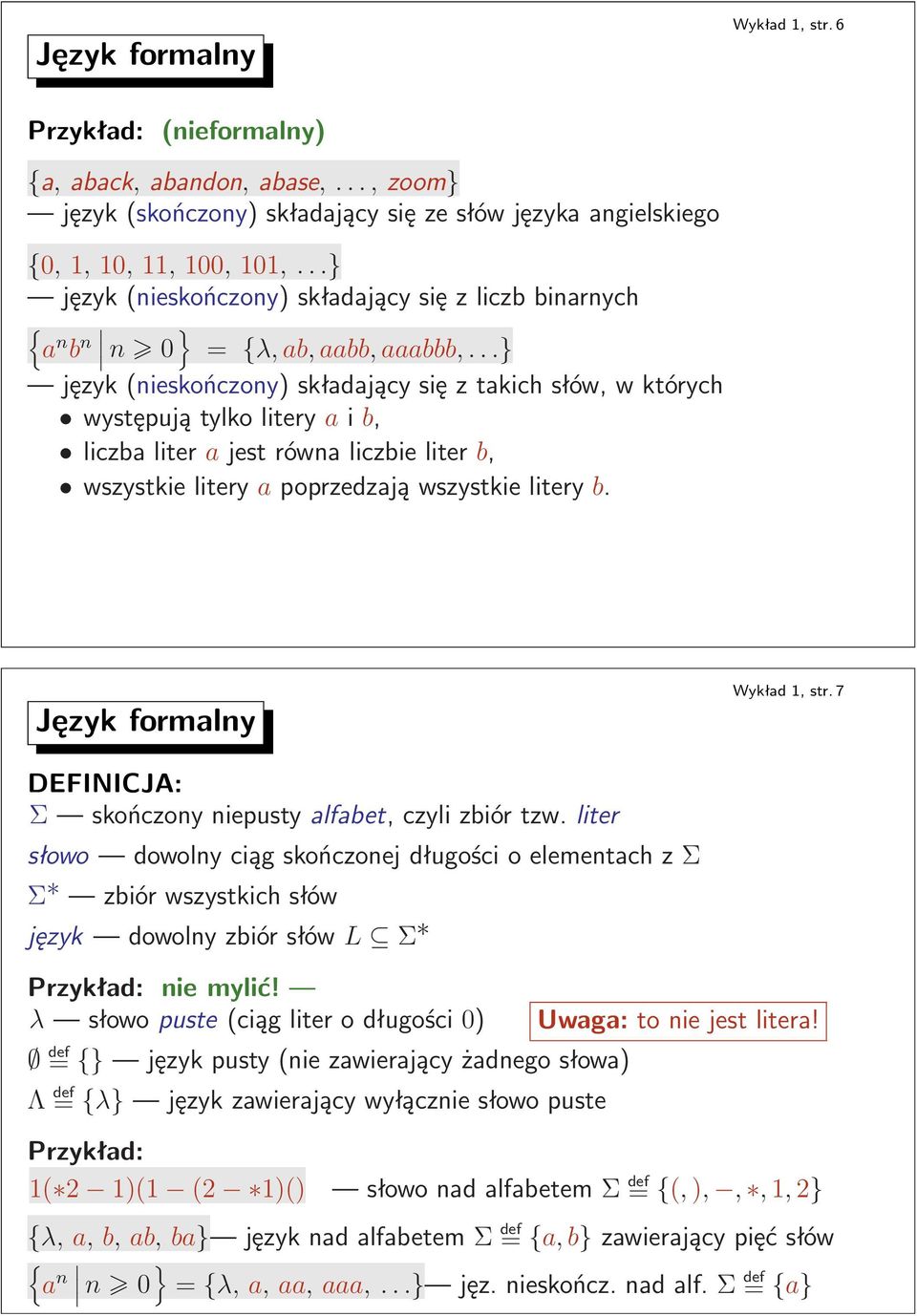 wszystkie litery b Język formalny Wykład1,str7 DEFINICJA: MΣ skończony niepusty alfabet, czyli zbiór tzw liter słowo dowolny ciąg skończonej długości o elementach z Σ Σ zbiórwszystkichsłów język