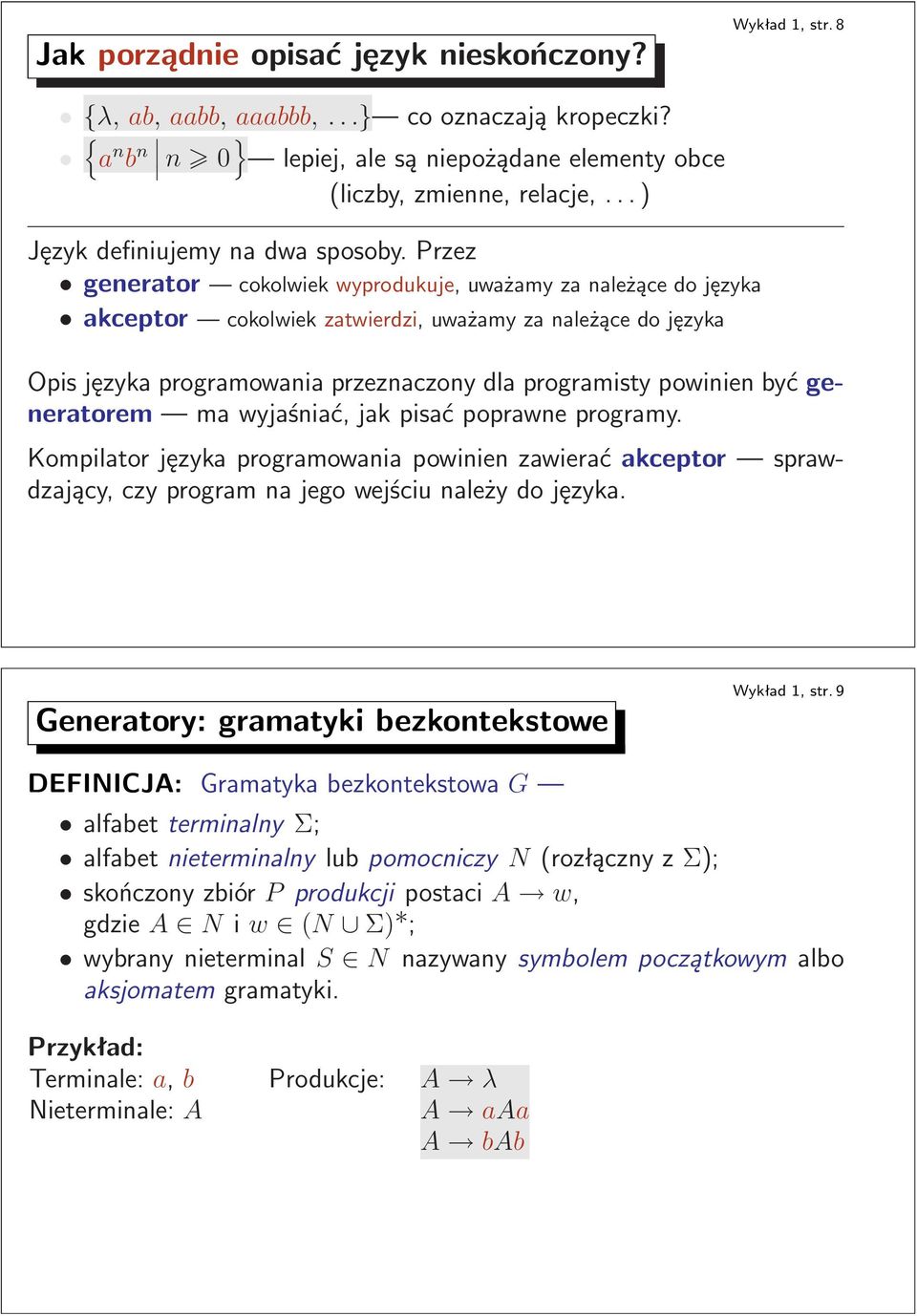 zatwierdzi, uważamy za należące do języka Opis języka programowania przeznaczony dla programisty powinien być generatorem ma wyjaśniać, jak pisać poprawne programy Kompilator języka programowania