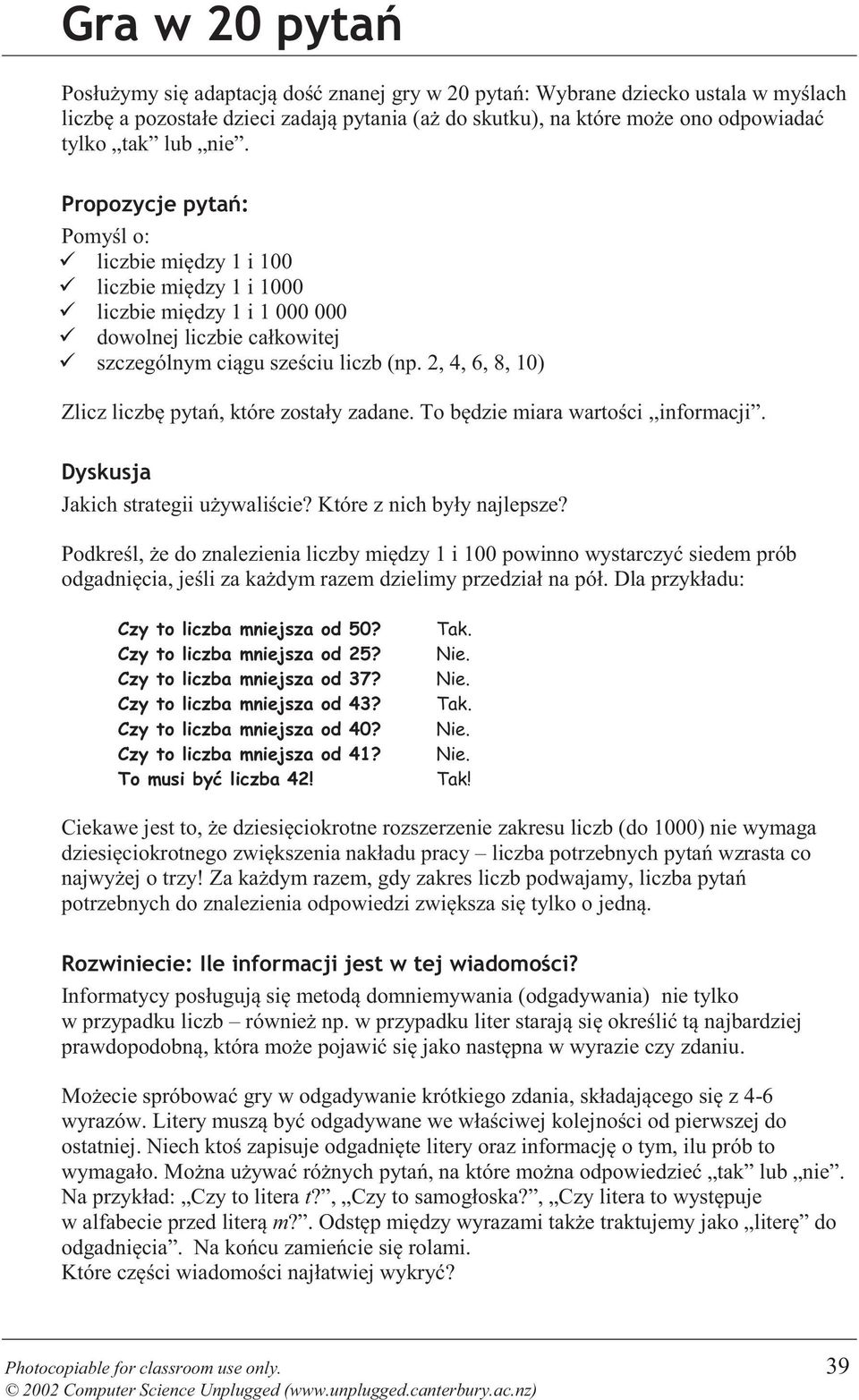 2, 4, 6, 8, 10) Zlicz liczbę pytań, które zostały zadane. To będzie miara wartości,,informacji. Dyskusja Jakich strategii używaliście? Które z nich były najlepsze?