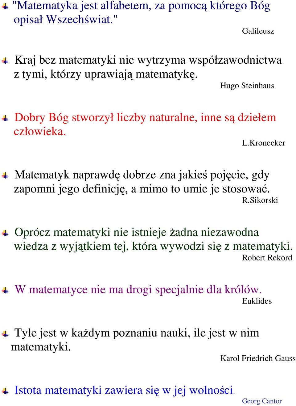 Kronecker Matematyk naprawdę dobrze zna jakieś pojęcie, gdy zapomni jego definicję, a mimo to umie je stosować. R.