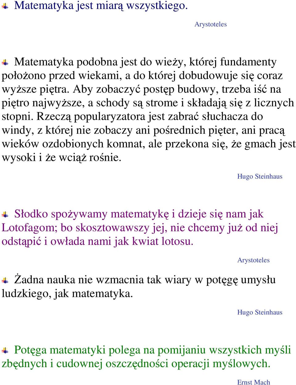 Rzeczą popularyzatora jest zabrać słuchacza do windy, z której nie zobaczy ani pośrednich pięter, ani pracą wieków ozdobionych komnat, ale przekona się, Ŝe gmach jest wysoki i Ŝe wciąŝ rośnie.