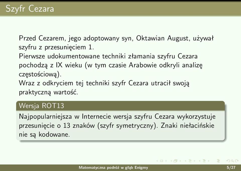 częstościową). Wraz z odkryciem tej techniki szyfr Cezara utracił swoją praktyczną wartość.