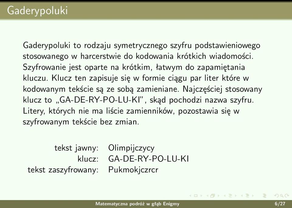 Klucz ten zapisuje się w formie ciągu par liter które w kodowanym tekście są ze sobą zamieniane.