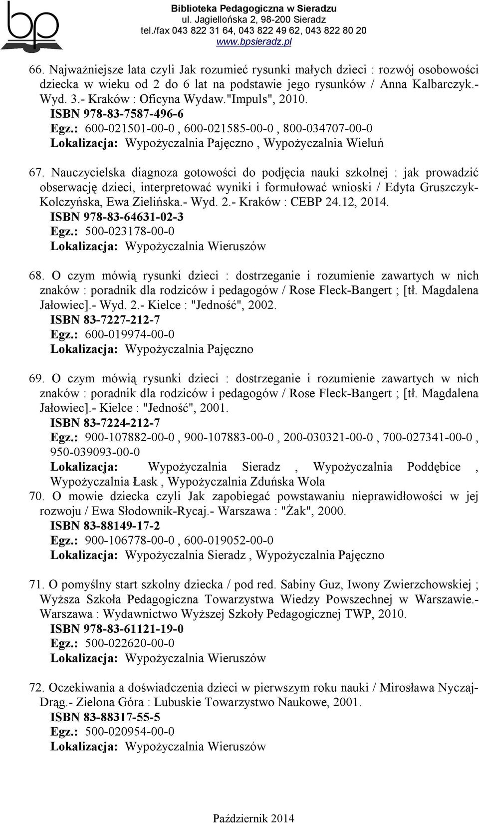 Nauczycielska diagnoza gotowości do podjęcia nauki szkolnej : jak prowadzić obserwację dzieci, interpretować wyniki i formułować wnioski / Edyta Gruszczyk- Kolczyńska, Ewa Zielińska.- Wyd. 2.