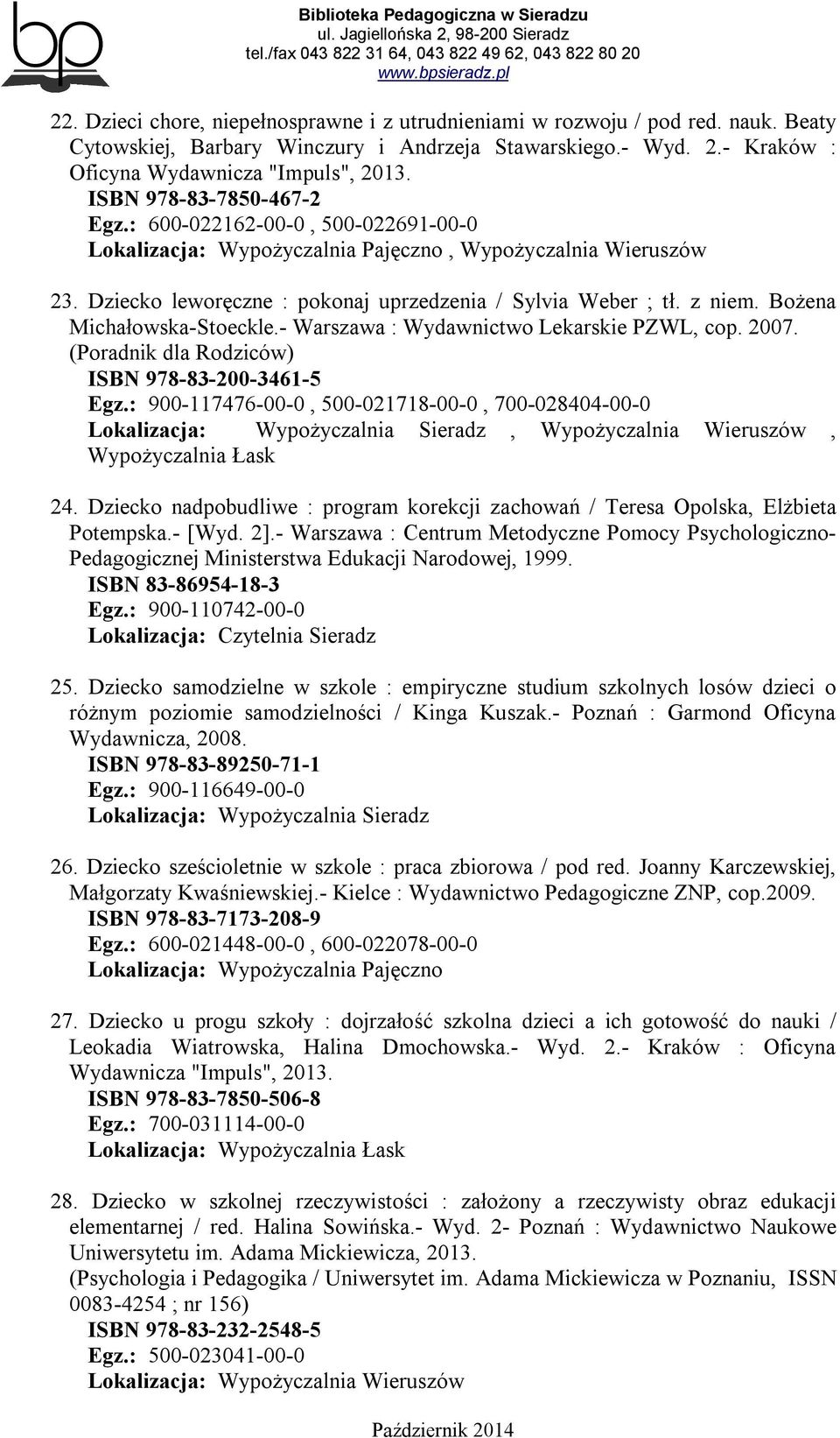 Bożena Michałowska-Stoeckle.- Warszawa : Wydawnictwo Lekarskie PZWL, cop. 2007. (Poradnik dla Rodziców) ISBN 978-83-200-3461-5 Egz.