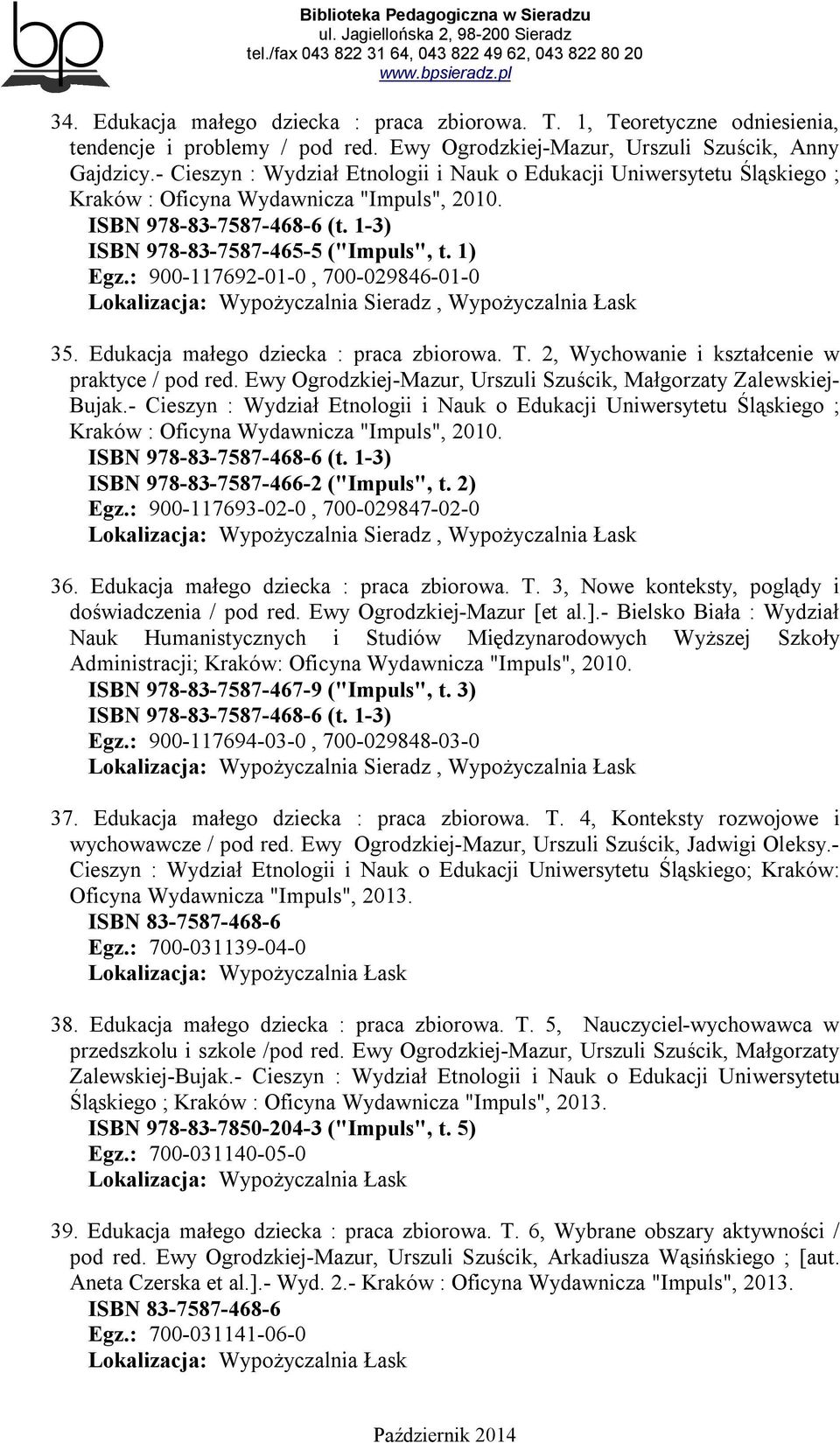 : 900-117692-01-0, 700-029846-01-0, Wypożyczalnia Łask 35. Edukacja małego dziecka : praca zbiorowa. T. 2, Wychowanie i kształcenie w praktyce / pod red.