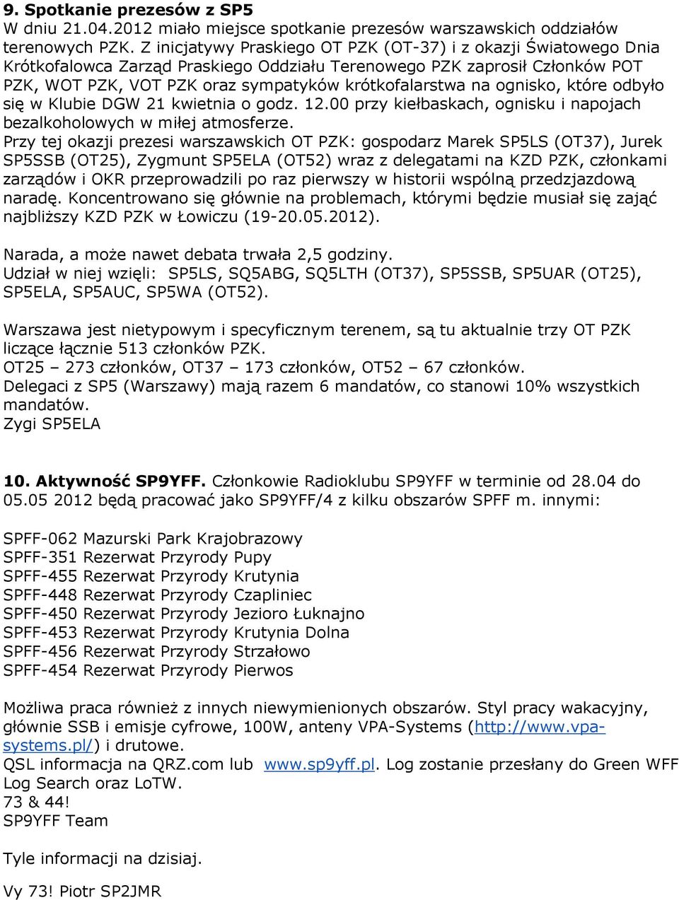 ognisko, które odbyło się w Klubie DGW 21 kwietnia o godz. 12.00 przy kiełbaskach, ognisku i napojach bezalkoholowych w miłej atmosferze.