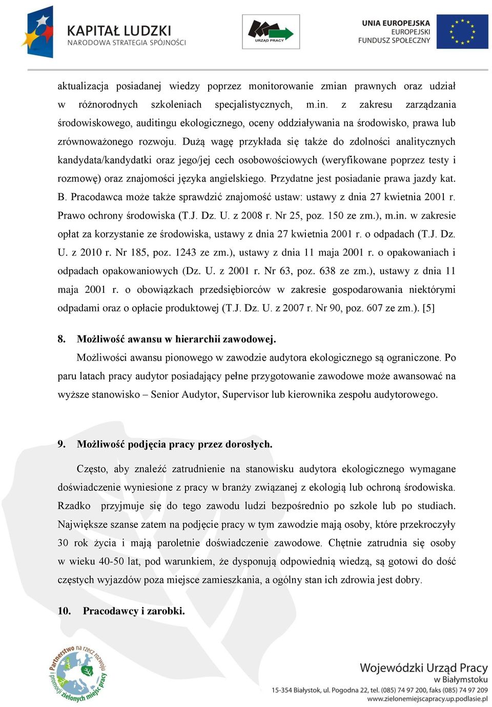 Dużą wagę przykłada się także do zdolności analitycznych kandydata/kandydatki oraz jego/jej cech osobowościowych (weryfikowane poprzez testy i rozmowę) oraz znajomości języka angielskiego.