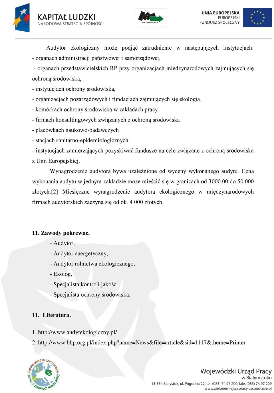 konsultingowych związanych z ochroną środowiska - placówkach naukowo-badawczych - stacjach sanitarno-epidemiologicznych - instytucjach zamierzających pozyskiwać fundusze na cele związane z ochroną