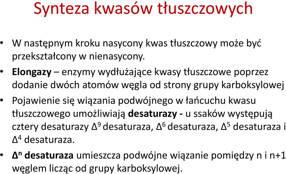 wiązania podwójnego w łaocuchu kwasu tłuszczowego umożliwiają desaturazy - u ssaków występują cztery desaturazy Δ 9 desaturaza,