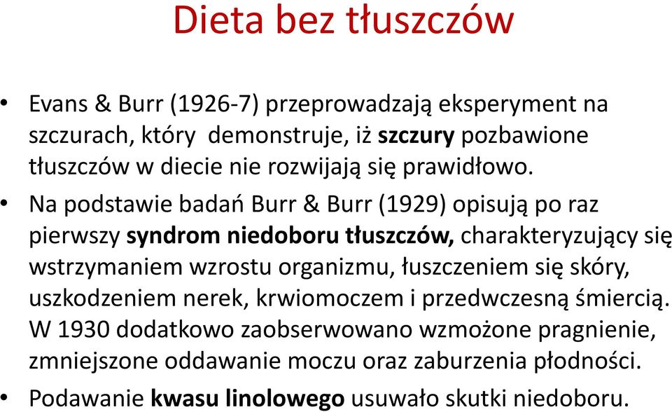 Na podstawie badao Burr & Burr (1929) opisują po raz pierwszy syndrom niedoboru tłuszczów, charakteryzujący się wstrzymaniem wzrostu