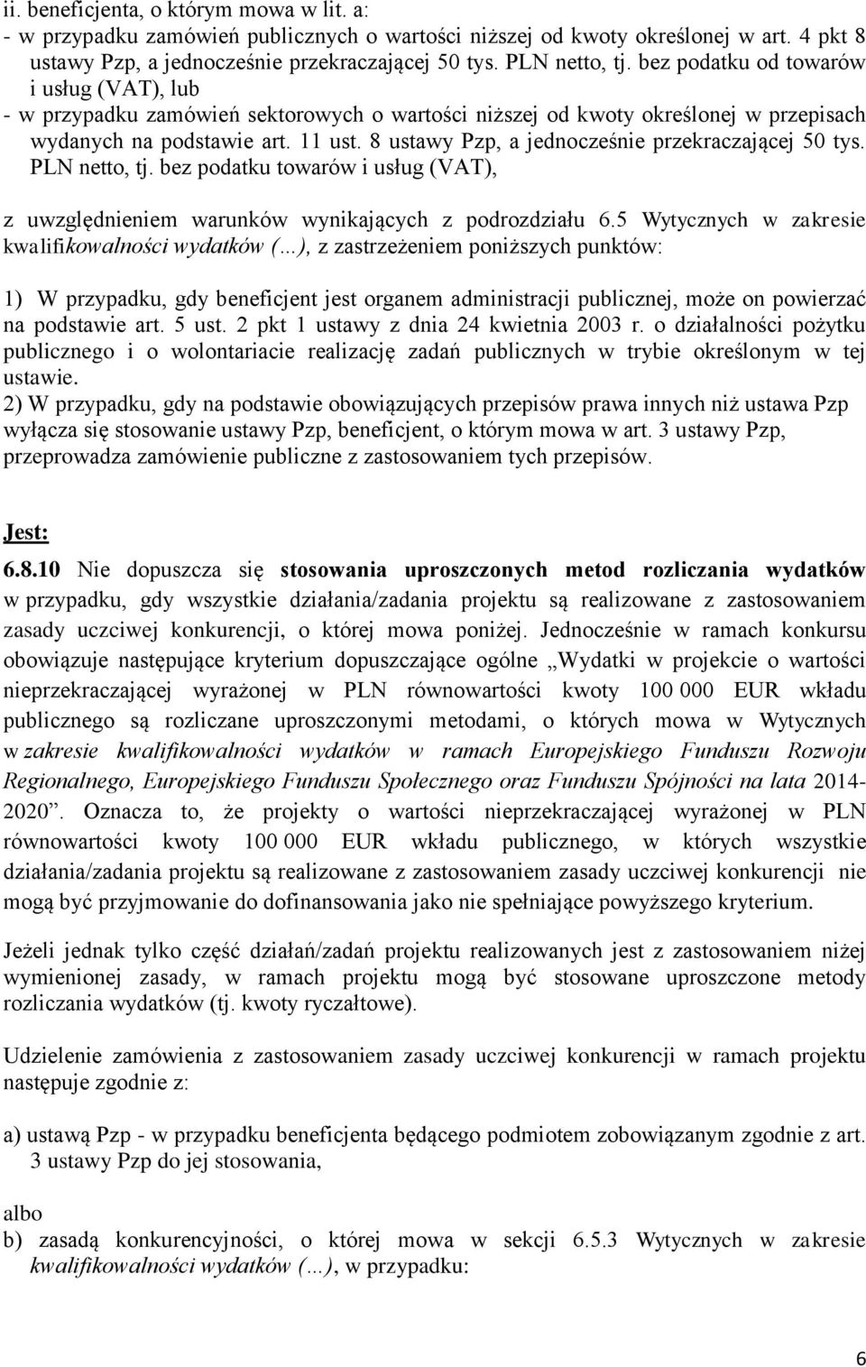 8 ustawy Pzp, a jednocześnie przekraczającej 50 tys. PLN netto, tj. bez podatku towarów i usług (VAT), z uwzględnieniem warunków wynikających z podrozdziału 6.