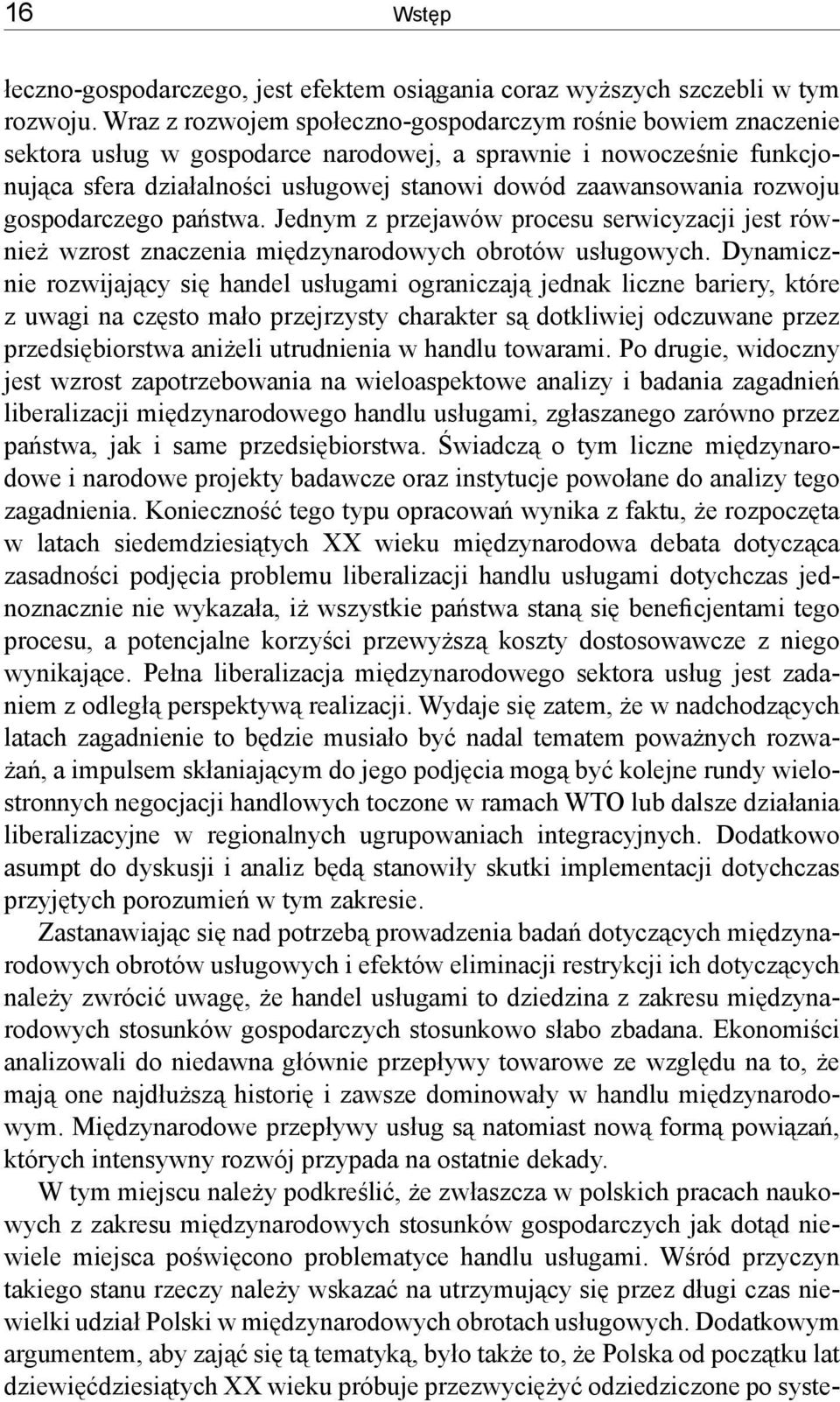 rozwoju gospodarczego państwa. Jednym z przejawów procesu serwicyzacji jest również wzrost znaczenia międzynarodowych obrotów usługowych.