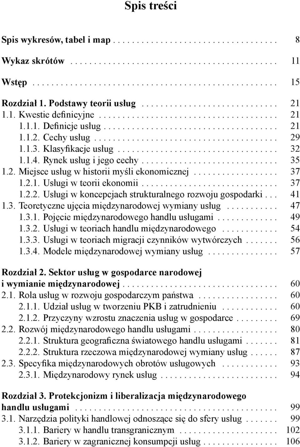 ...................................... 29 1.1.3. Klasyfikacje usług.................................. 32 1.1.4. Rynek usług i jego cechy............................. 35 1.2. Miejsce usług w historii myśli ekonomicznej.