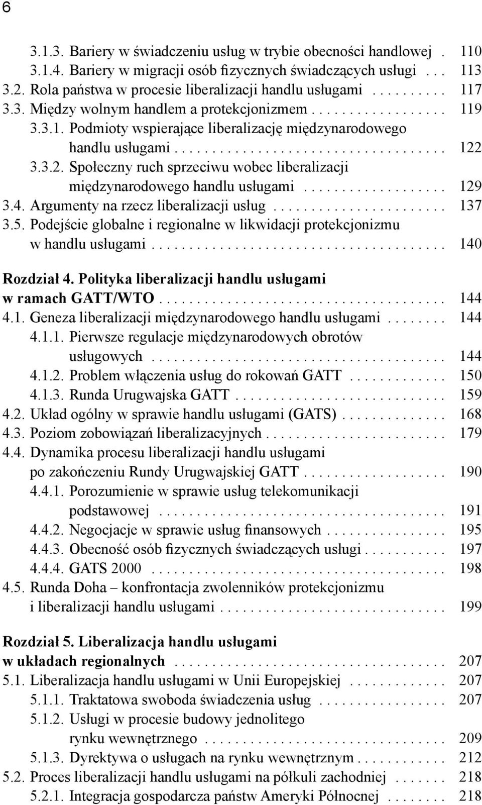 3.3.2. Społeczny ruch sprzeciwu wobec liberalizacji międzynarodowego handlu usługami................... 129 3.4. Argumenty na rzecz liberalizacji usług....................... 137 3.5.