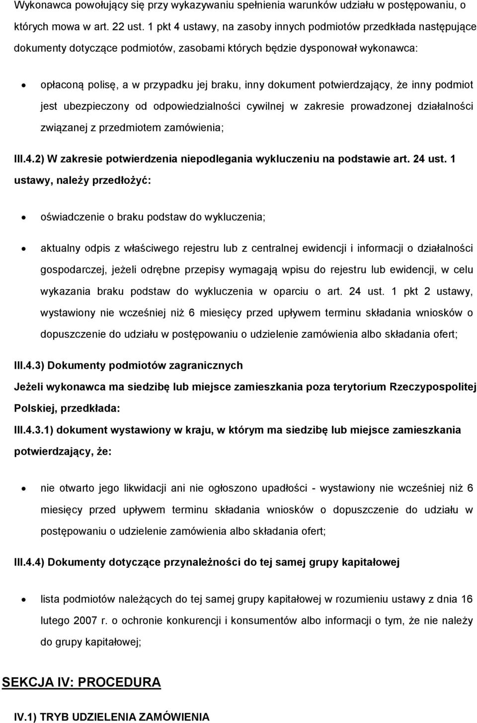 że inny pdmit jest ubezpieczny d dpwiedzialnści cywilnej w zakresie prwadznej działalnści związanej z przedmitem zamówienia; III.4.2) W zakresie ptwierdzenia niepdlegania wykluczeniu na pdstawie art.