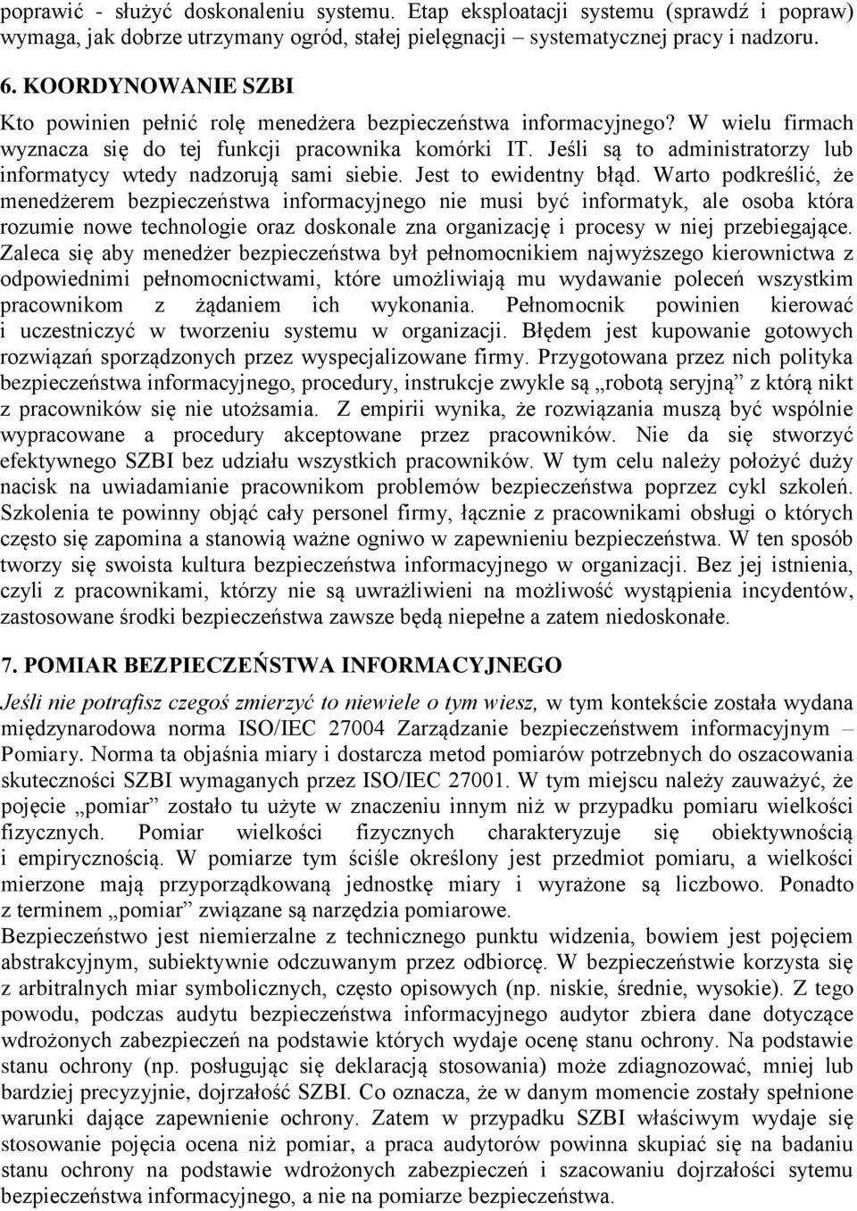 Jeśli są to administratorzy lub informatycy wtedy nadzorują sami siebie. Jest to ewidentny błąd.