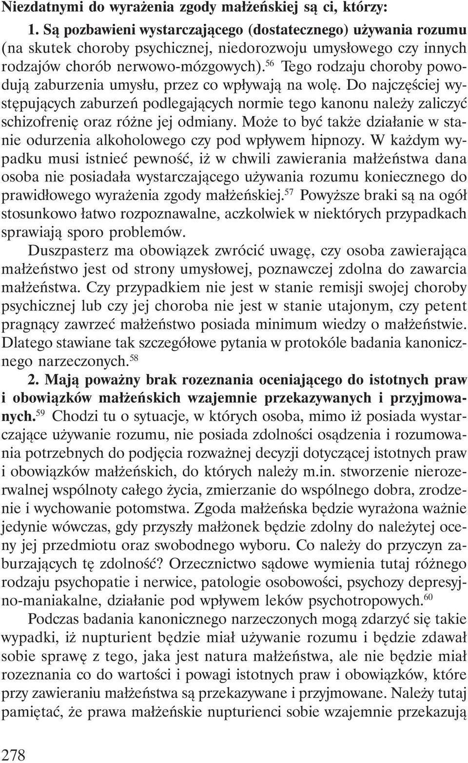 56 Tego rodzaju choroby powodują zaburzenia umysłu, przez co wpływają na wolę.