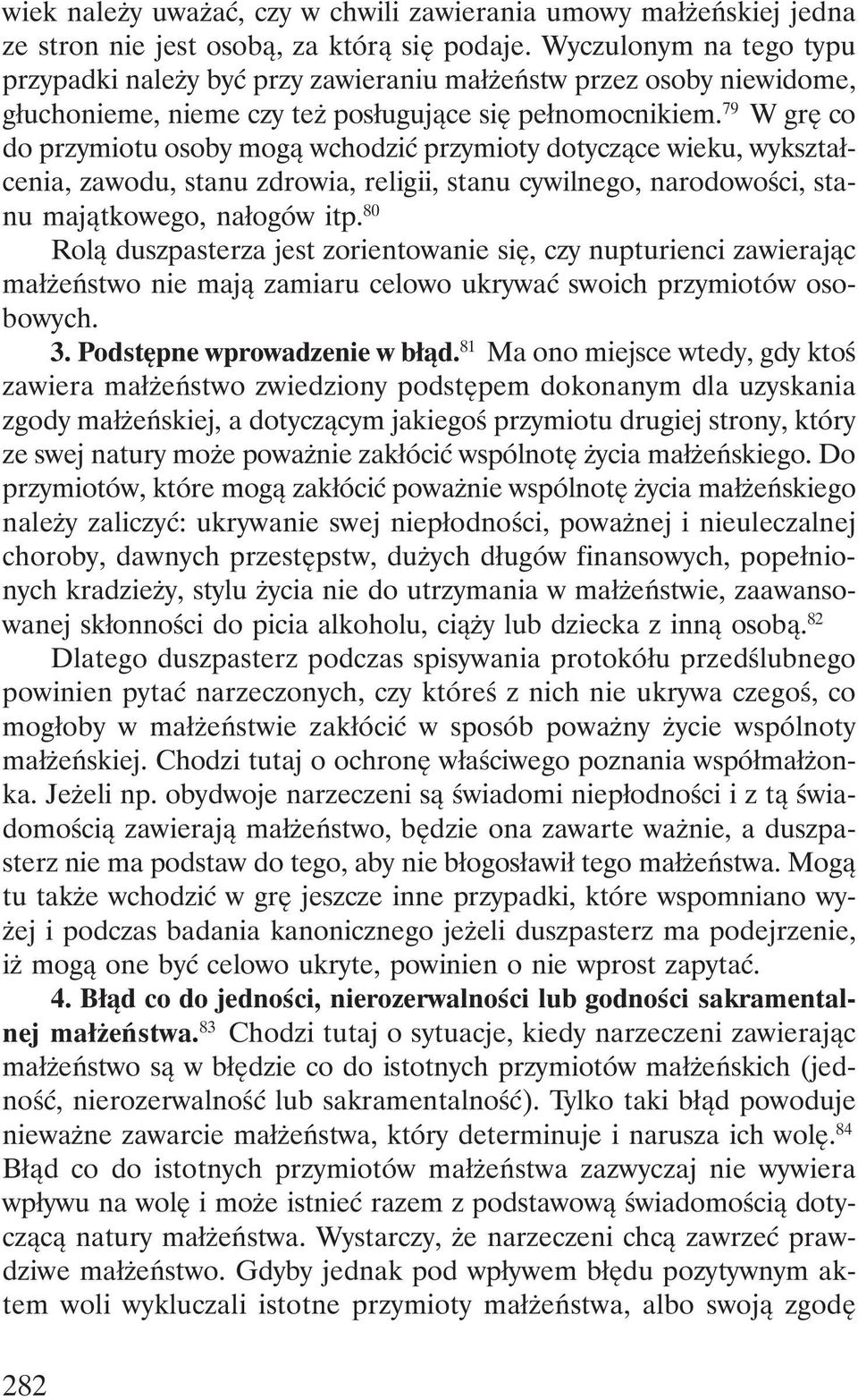 79 W grę co do przymiotu osoby mogą wchodzić przymioty dotyczące wieku, wykształcenia, zawodu, stanu zdrowia, religii, stanu cywilnego, narodowości, stanu majątkowego, nałogów itp.