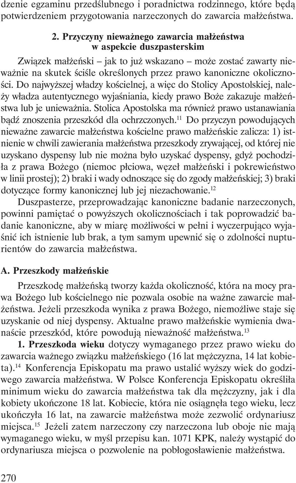 Do najwyższej władzy kościelnej, a więc do Stolicy Apostolskiej, należy władza autentycznego wyjaśniania, kiedy prawo Boże zakazuje małżeństwa lub je unieważnia.