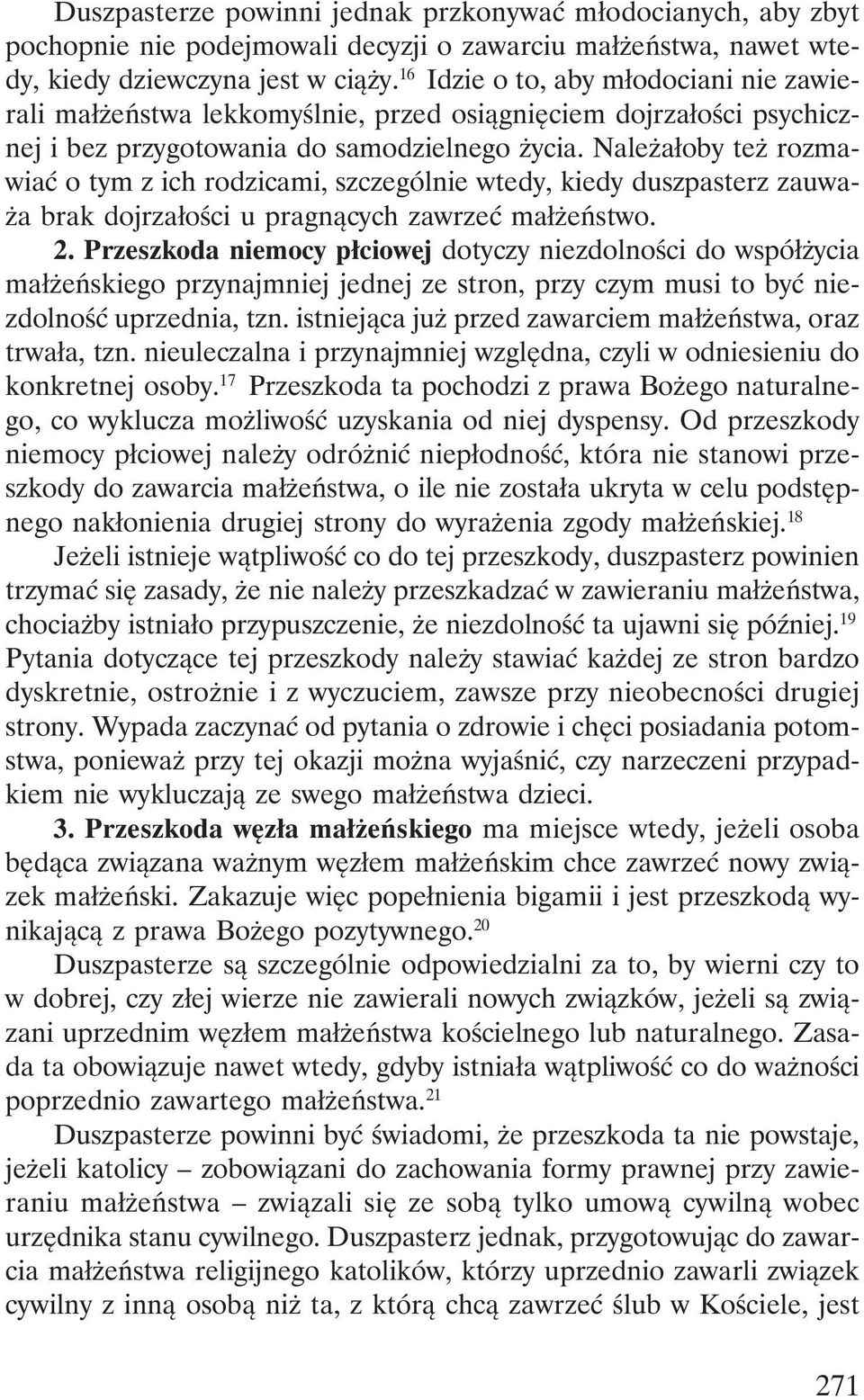 Należałoby też rozmawiać o tym z ich rodzicami, szczególnie wtedy, kiedy duszpasterz zauważa brak dojrzałości u pragnących zawrzeć małżeństwo. 2.