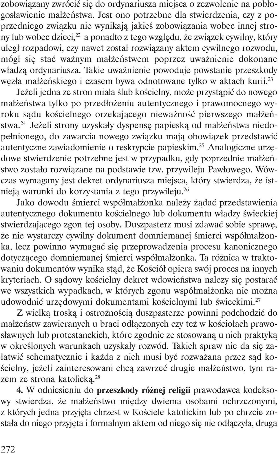 rozpadowi, czy nawet został rozwiązany aktem cywilnego rozwodu, mógł się stać ważnym małżeństwem poprzez uważnienie dokonane władzą ordynariusza.