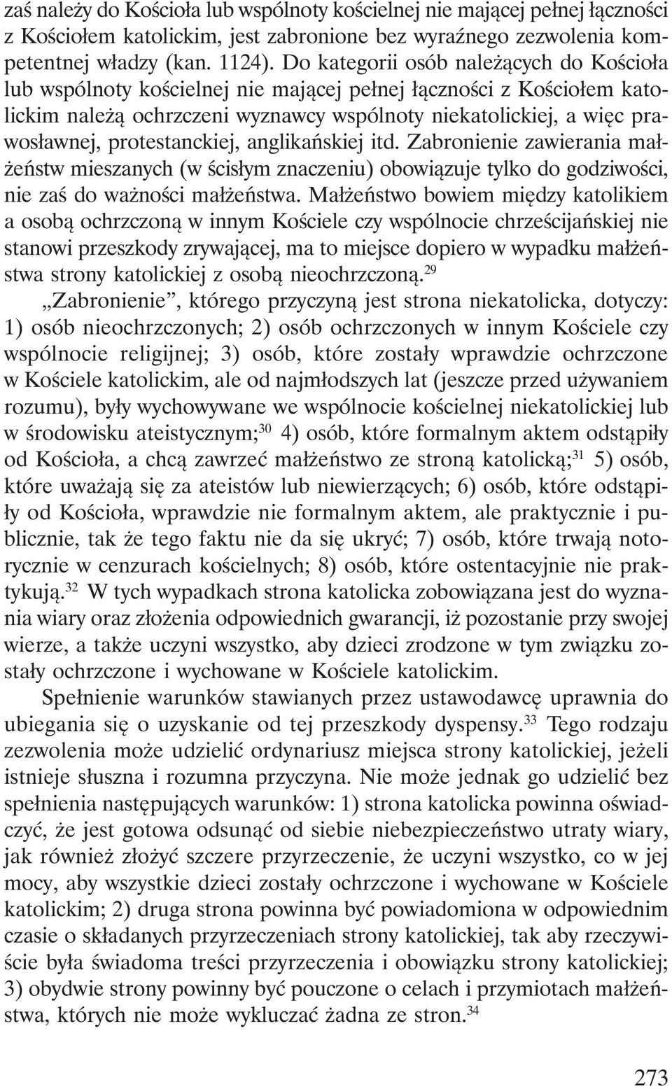 protestanckiej, anglikańskiej itd. Zabronienie zawierania małżeństw mieszanych (w ścisłym znaczeniu) obowiązuje tylko do godziwości, nie zaś do ważności małżeństwa.