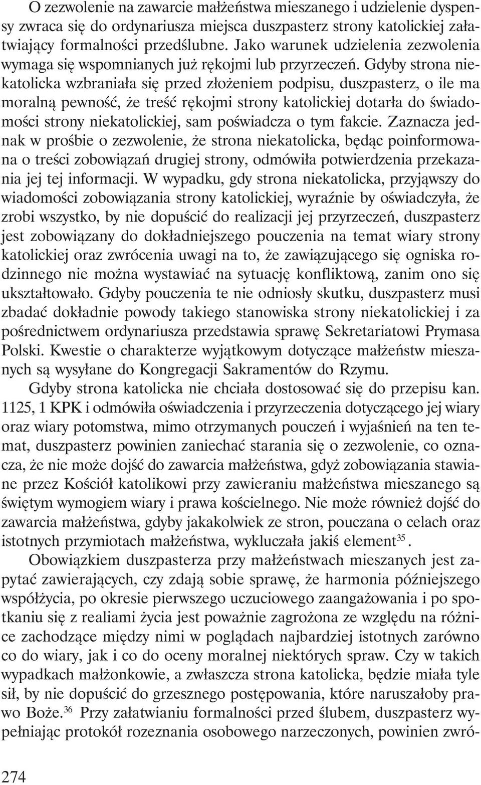 Gdyby strona niekatolicka wzbraniała się przed złożeniem podpisu, duszpasterz, o ile ma moralną pewność, że treść rękojmi strony katolickiej dotarła do świadomości strony niekatolickiej, sam