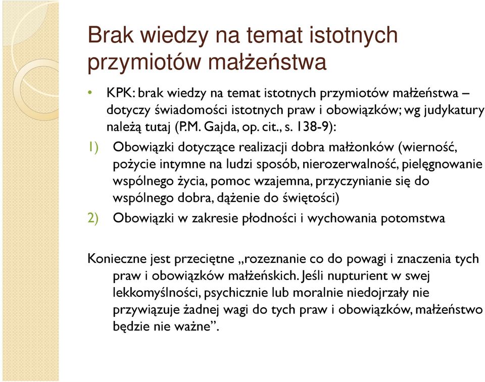 138-9): 1) Obowiązki dotyczące realizacji dobra małŝonków (wierność, poŝycie intymne na ludzi sposób, nierozerwalność, pielęgnowanie wspólnego Ŝycia, pomoc wzajemna, przyczynianie się do