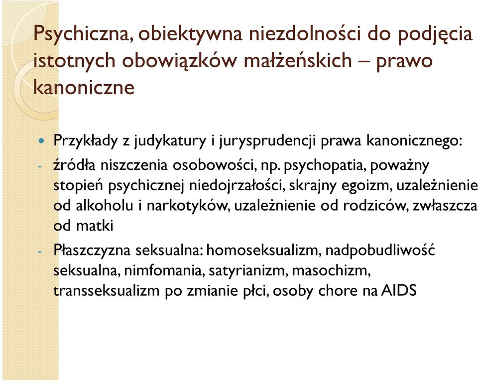 psychopatia, powaŝny stopień psychicznej niedojrzałości, skrajny egoizm, uzaleŝnienie od alkoholu i narkotyków, uzaleŝnienie