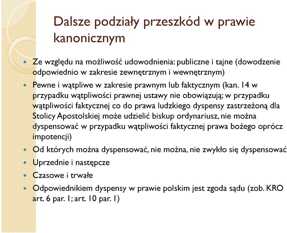 14 w przypadku wątpliwości prawnej ustawy nie obowiązują; w przypadku wątpliwości faktycznej co do prawa ludzkiego dyspensy zastrzeŝoną dla Stolicy Apostolskiej moŝe udzielić