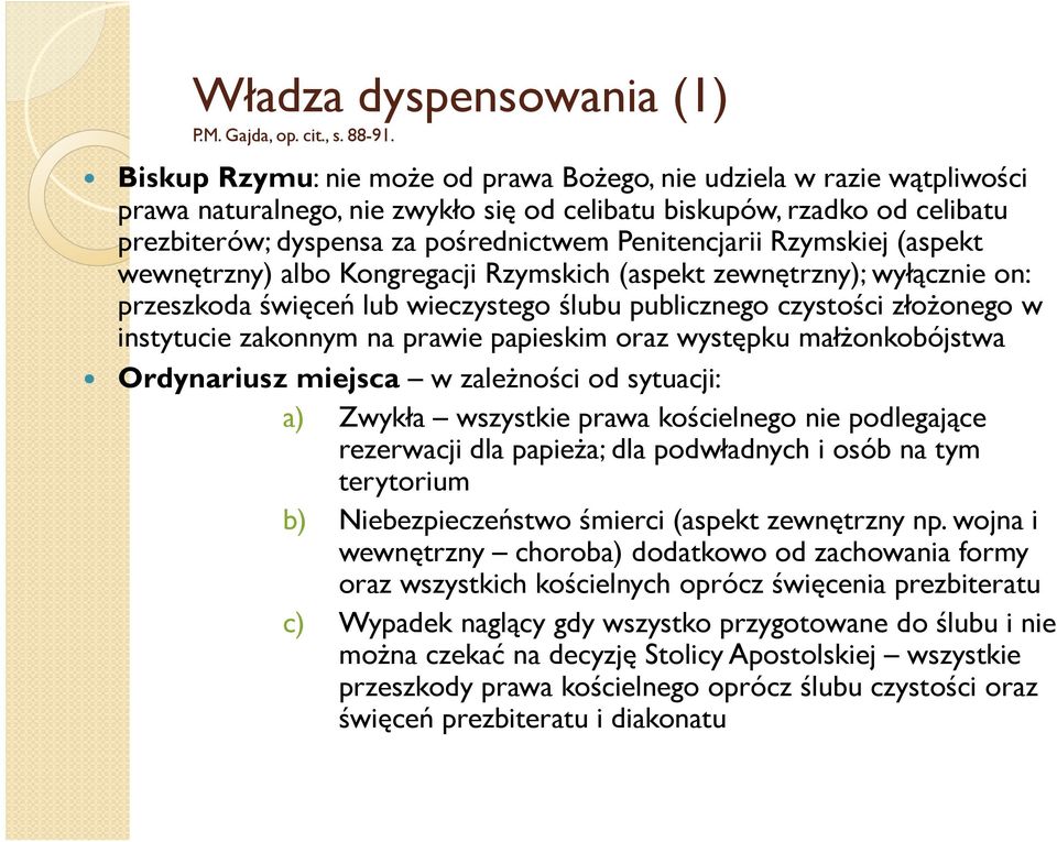 Rzymskiej (aspekt wewnętrzny) albo Kongregacji Rzymskich (aspekt zewnętrzny); wyłącznie on: przeszkoda święceń lub wieczystego ślubu publicznego czystości złoŝonego w instytucie zakonnym na prawie