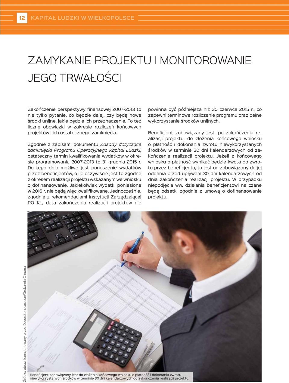 Zgodnie z zapisami dokumentu Zasady dotyczące zamknięcia Programu Operacyjnego Kapitał Ludzki, ostateczny termin kwalifikowania wydatków w okresie programowania 2007-2013 to 31 grudnia 2015 r.