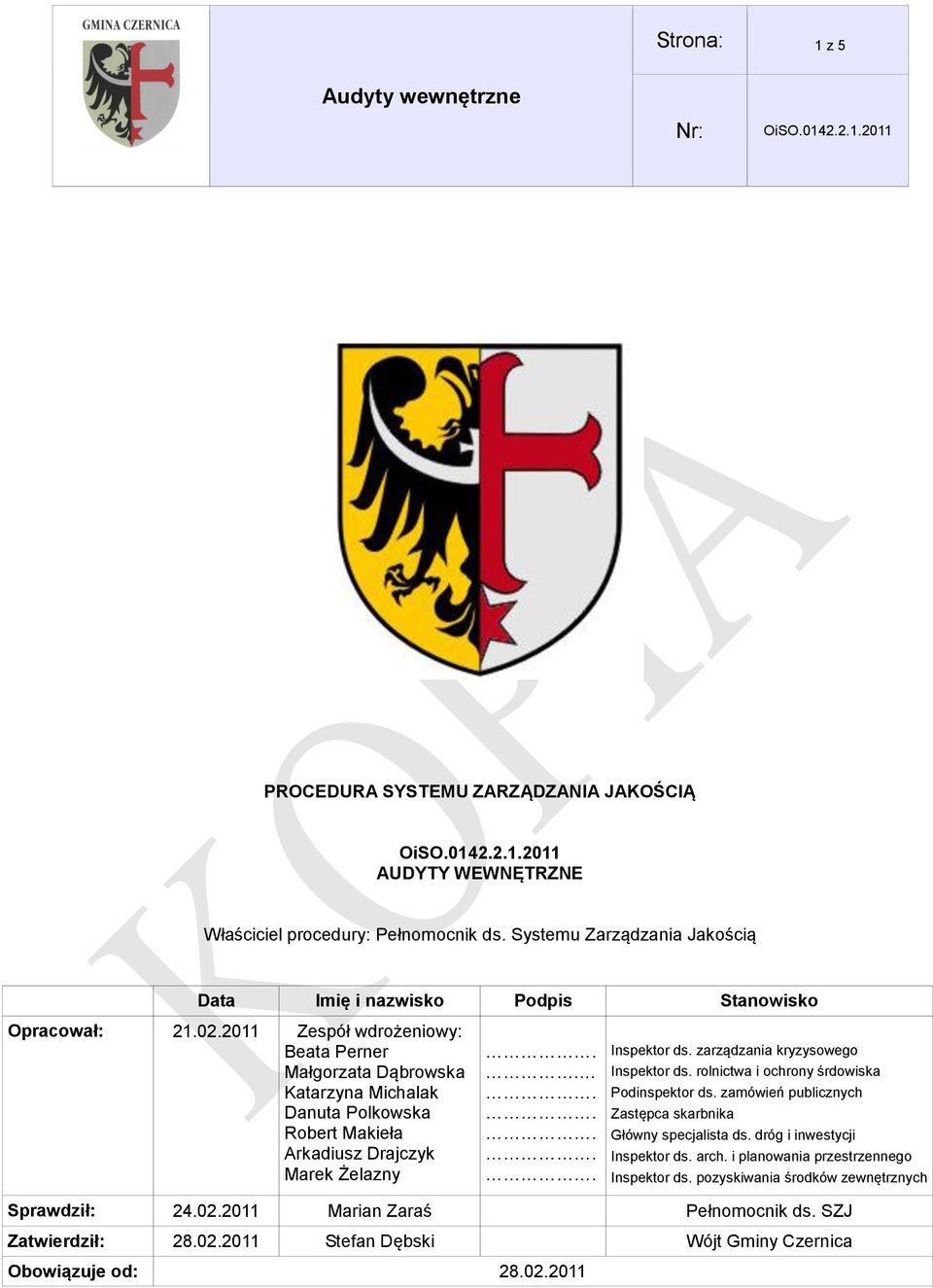 2011 Zespół wdrożeniowy: Beata Perner Małgorzata Dąbrowska Katarzyna Michalak Danuta Polkowska Robert Makieła Arkadiusz Drajczyk Marek Żelazny. Inspektor ds.