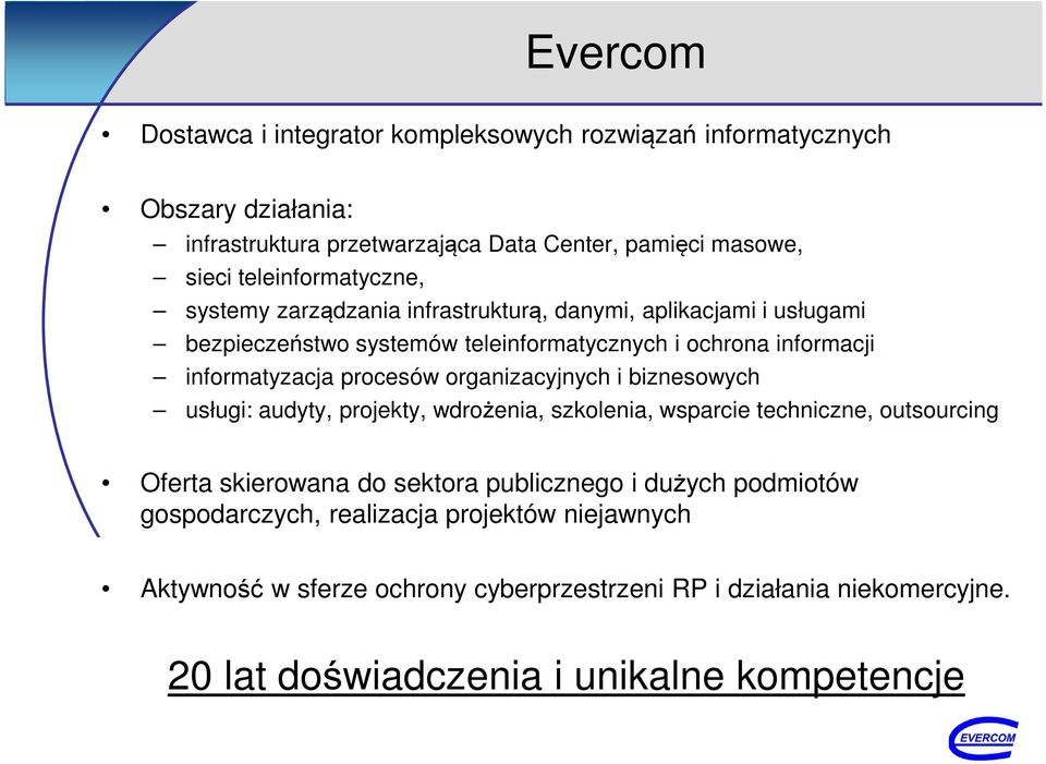 procesów organizacyjnych i biznesowych usługi: audyty, projekty, wdrożenia, szkolenia, wsparcie techniczne, outsourcing Oferta skierowana do sektora publicznego i