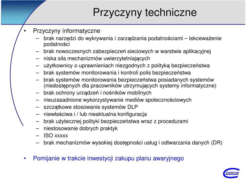 bezpieczeństwa posiadanych systemów (niedostępnych dla pracowników utrzymujących systemy informatyczne) brak ochrony urządzeń i nośników mobilnych nieuzasadnione wykorzystywanie mediów