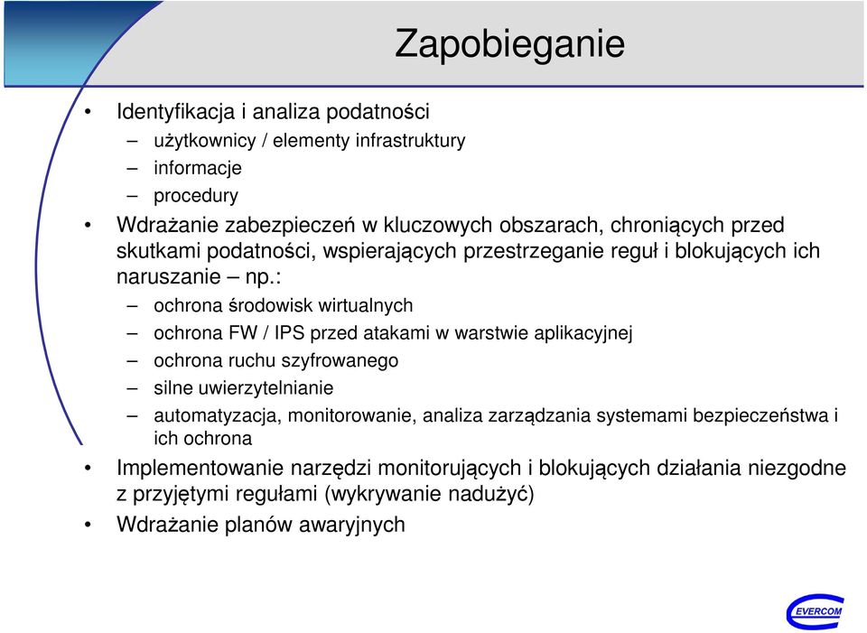 : ochrona środowisk wirtualnych ochrona FW / IPS przed atakami w warstwie aplikacyjnej ochrona ruchu szyfrowanego silne uwierzytelnianie automatyzacja,