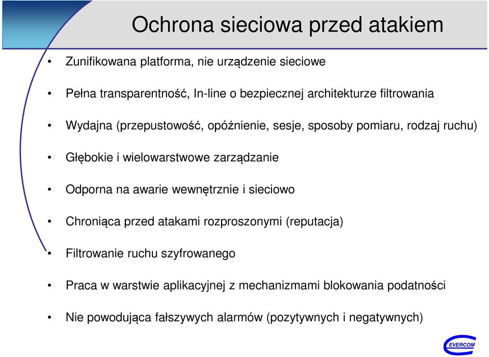 zarządzanie Odporna na awarie wewnętrznie i sieciowo Chroniąca przed atakami rozproszonymi (reputacja) Filtrowanie ruchu