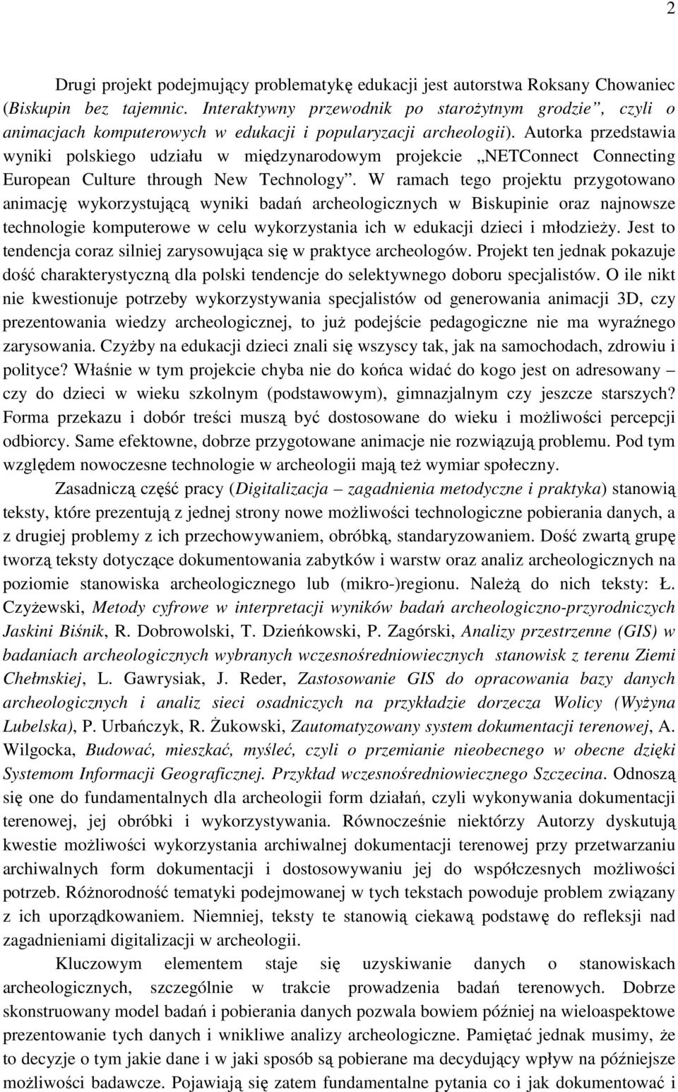 Autorka przedstawia wyniki polskiego udziału w międzynarodowym projekcie NETConnect Connecting European Culture through New Technology.