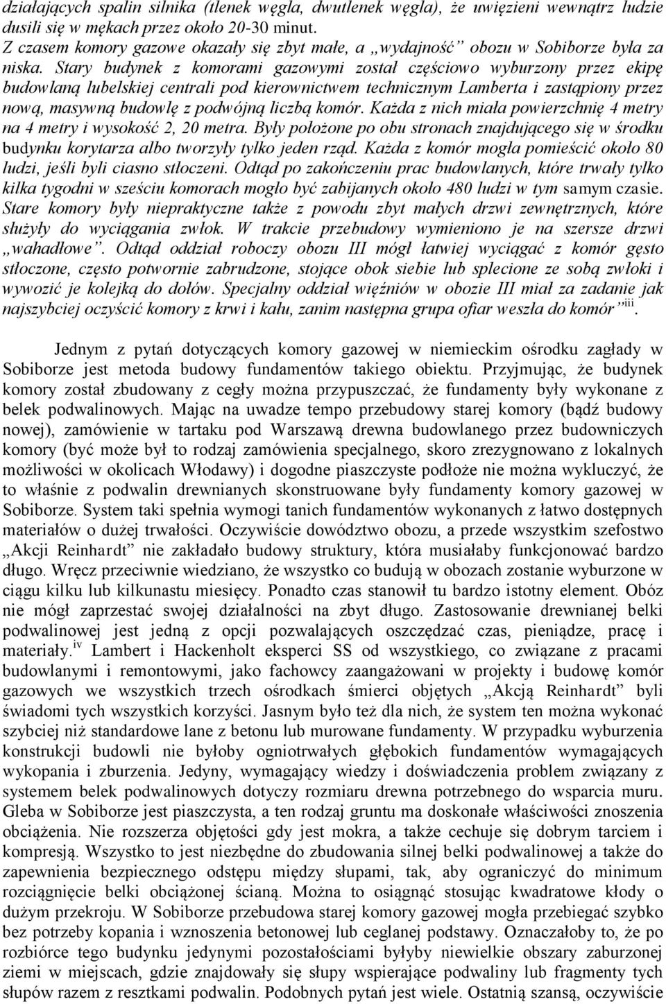 Stary budynek z komorami gazowymi został częściowo wyburzony przez ekipę budowlaną lubelskiej centrali pod kierownictwem technicznym Lamberta i zastąpiony przez nową, masywną budowlę z podwójną