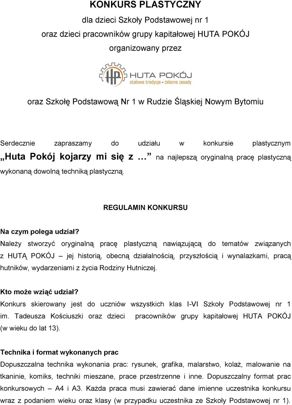 Należy stworzyć oryginalną pracę plastyczną nawiązującą do tematów związanych z HUTĄ POKÓJ jej historią, obecną działalnością, przyszłością i wynalazkami, pracą hutników, wydarzeniami z życia Rodziny