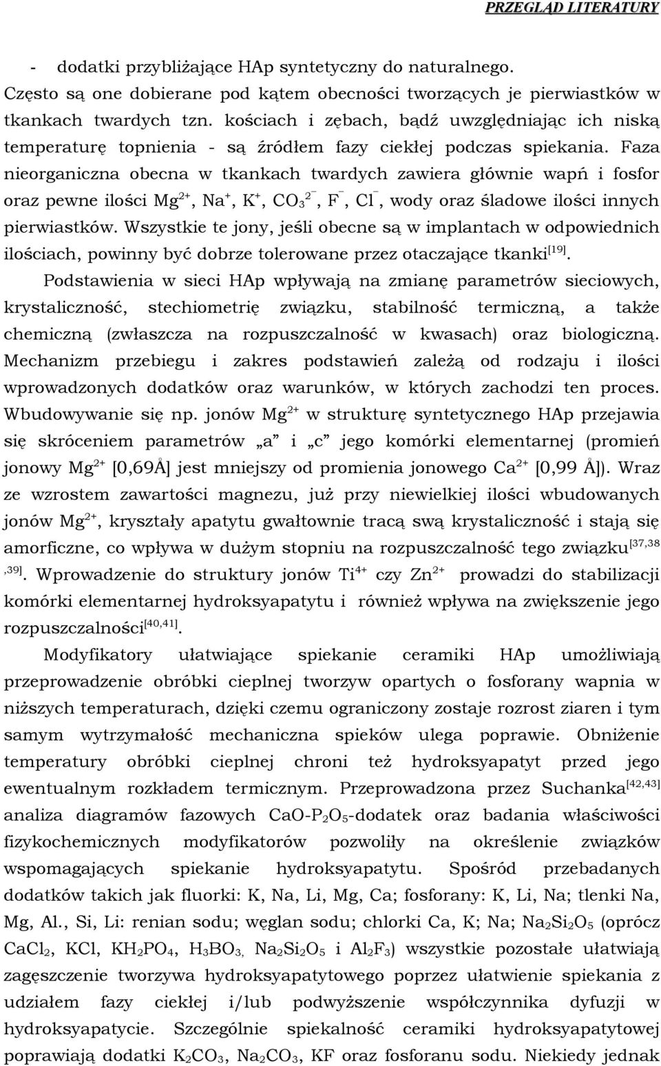 Faza nierganiczna becna w tkankach twardych zawiera głównie wapń i fsfr raz pewne ilści Mg2+, Na+, K+, CO32, F, Cl, wdy raz śladwe ilści innych pierwiastków.