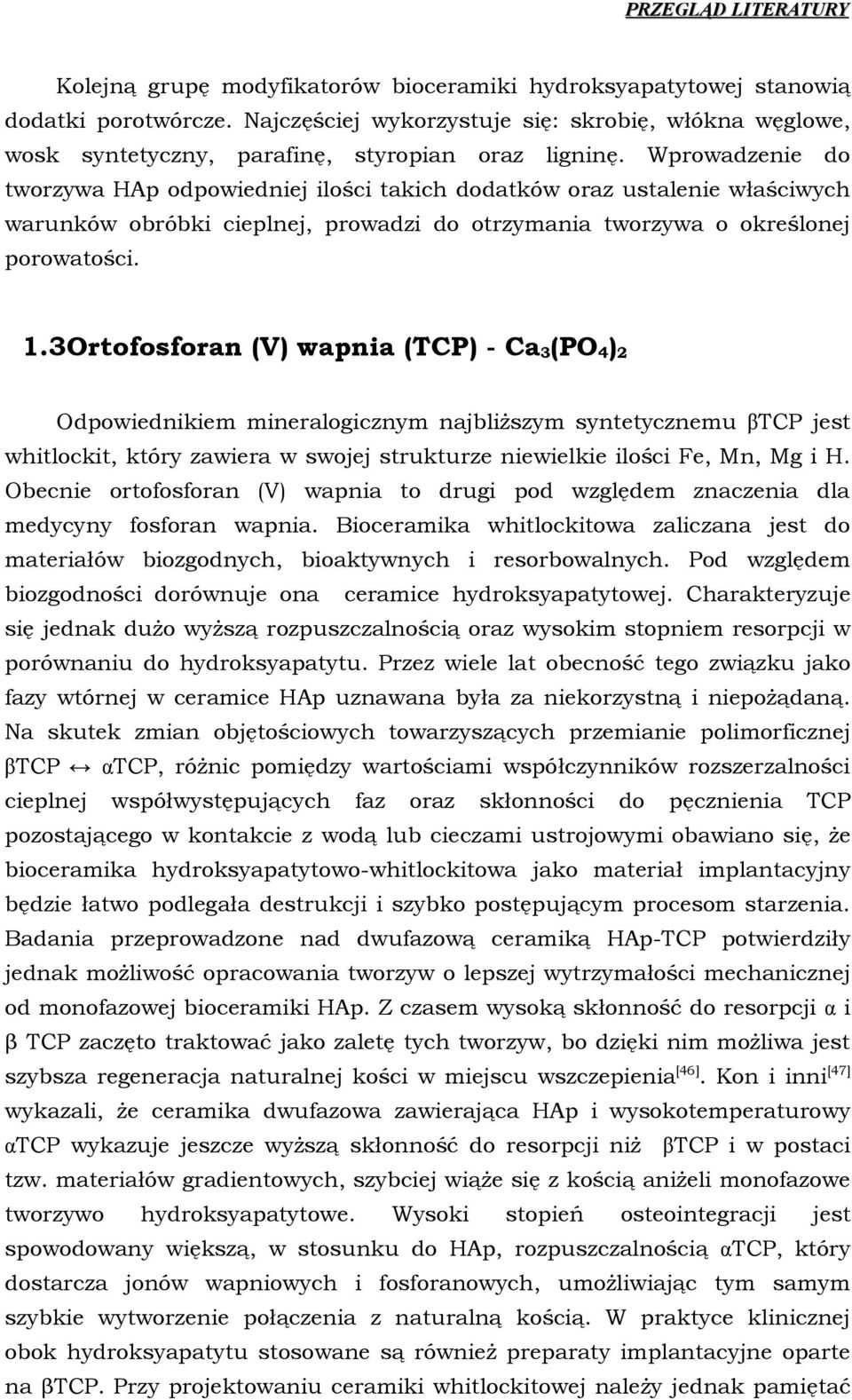 3Ortfsfran (V) wapnia (TCP) - Ca3(PO4)2 Odpwiednikiem mineralgicznym najbliższym syntetycznemu βtcp jest whitlckit, który zawiera w swjej strukturze niewielkie ilści Fe, Mn, Mg i H.