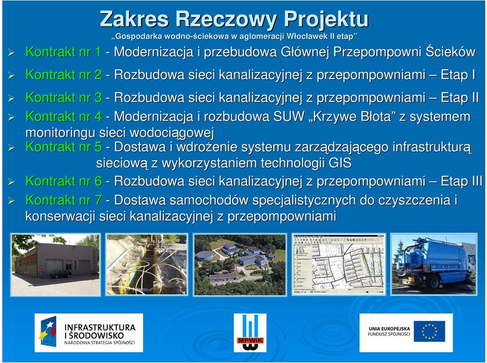 Krzywe Błota z systemem monitoringu sieci wodociągowej Kontrakt nr 5 - Dostawa i wdroŝenie systemu zarządzającego infrastrukturą sieciową z wykorzystaniem technologii GIS