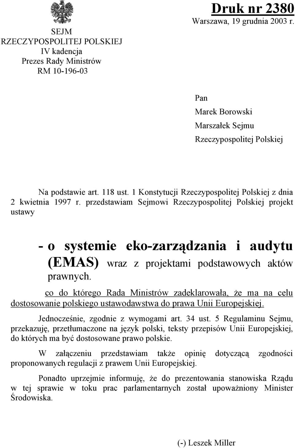 przedstawiam Sejmowi Rzeczypospolitej Polskiej projekt ustawy - o systemie eko-zarządzania i audytu (EMAS) wraz z projektami podstawowych aktów prawnych.